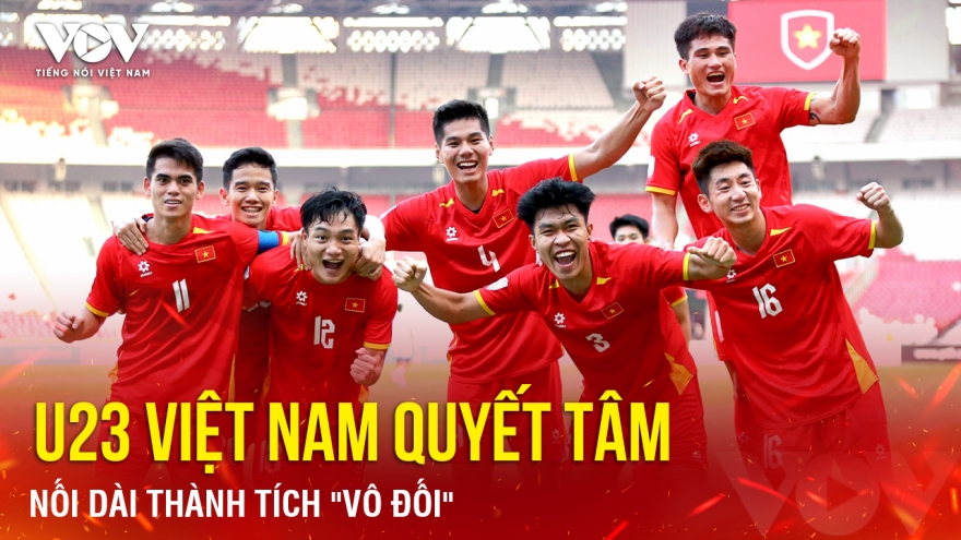 Tin bóng đá 27-7: U23 Việt Nam quyết tâm nối dài thành tích "vô đối"